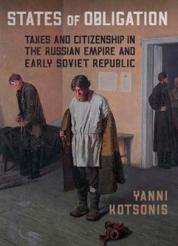 States of Obligation Taxes and Citizenship in the Russian Empire and Early Soviet Republi